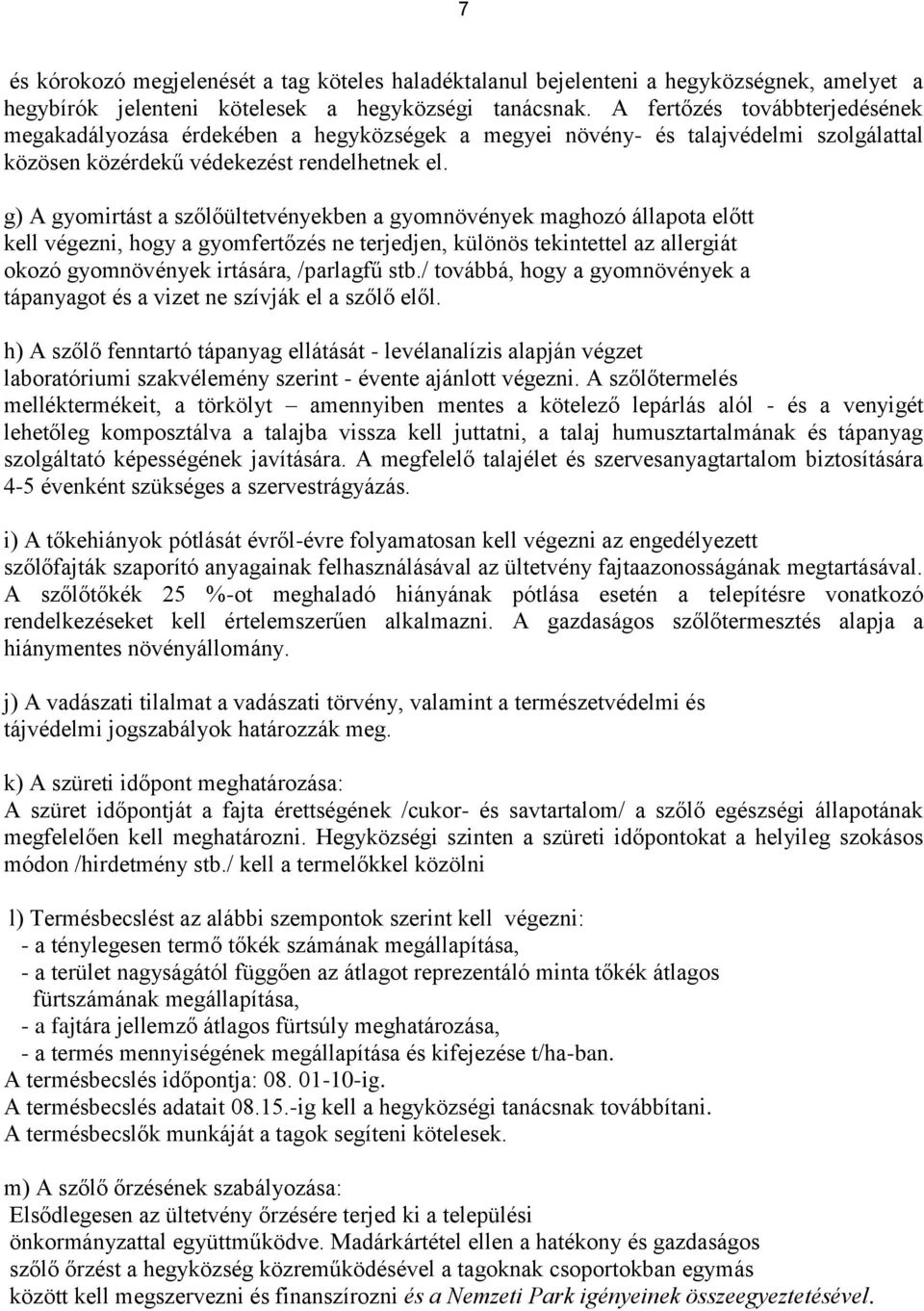 g) A gyomirtást a szőlőültetvényekben a gyomnövények maghozó állapota előtt kell végezni, hogy a gyomfertőzés ne terjedjen, különös tekintettel az allergiát okozó gyomnövények irtására, /parlagfű stb.