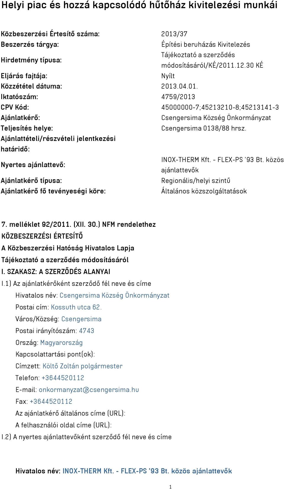 Ajánlattételi/részvételi jelentkezési határidő: Nyertes ajánlattevő: INOX-THERM Kft. - FLEX-PS '93 Bt.