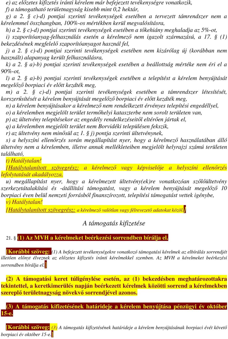 c)-d) pontjai szerinti tevékenységek esetében a tőkehiány meghaladja az 5%-ot, i) szaporítóanyag-felhasználás esetén a kérelmező nem igazolt származású, a 17.