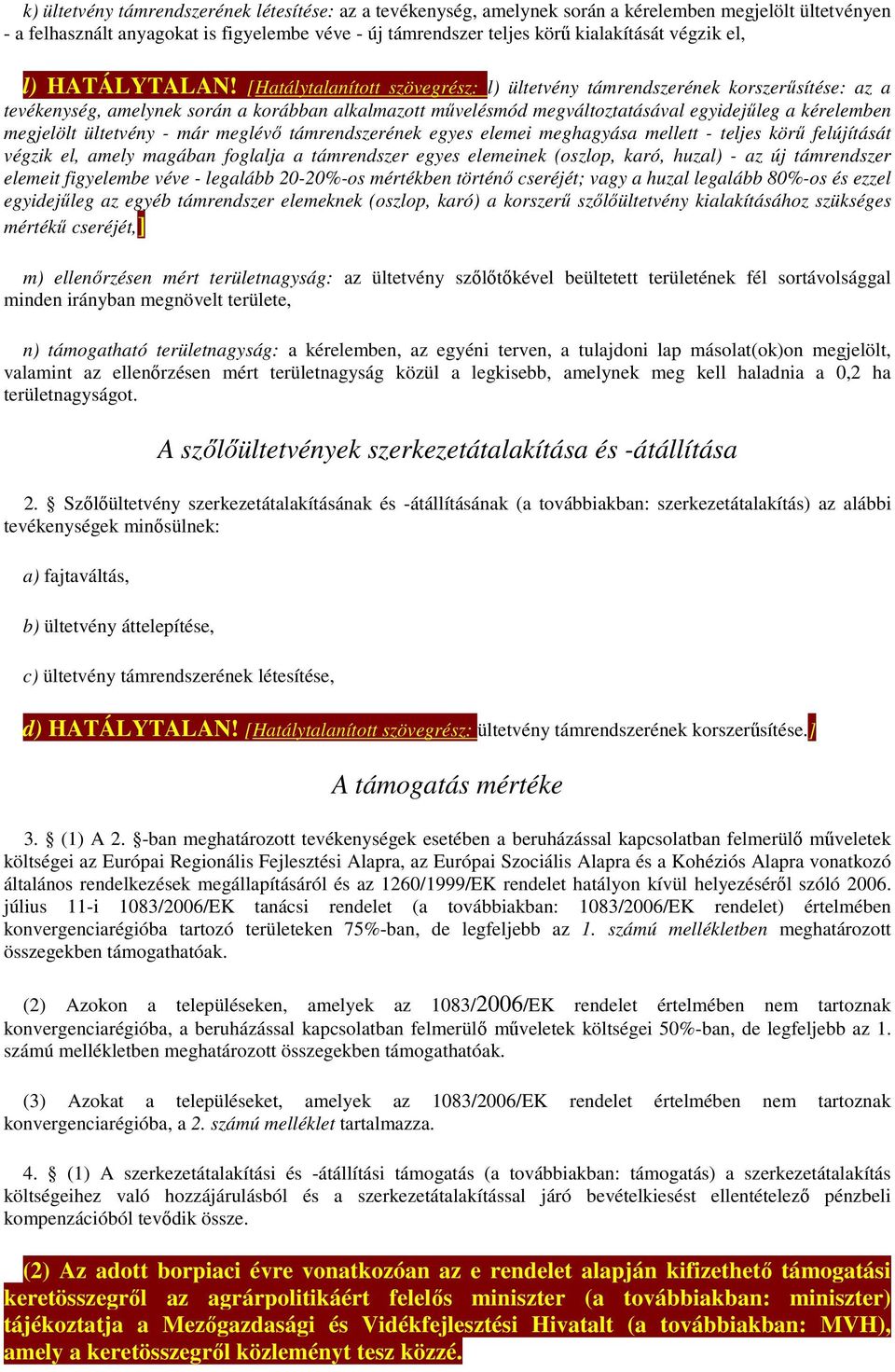 [Hatálytalanított szövegrész: l) ültetvény támrendszerének korszerűsítése: az a tevékenység, amelynek során a korábban alkalmazott művelésmód megváltoztatásával egyidejűleg a kérelemben megjelölt