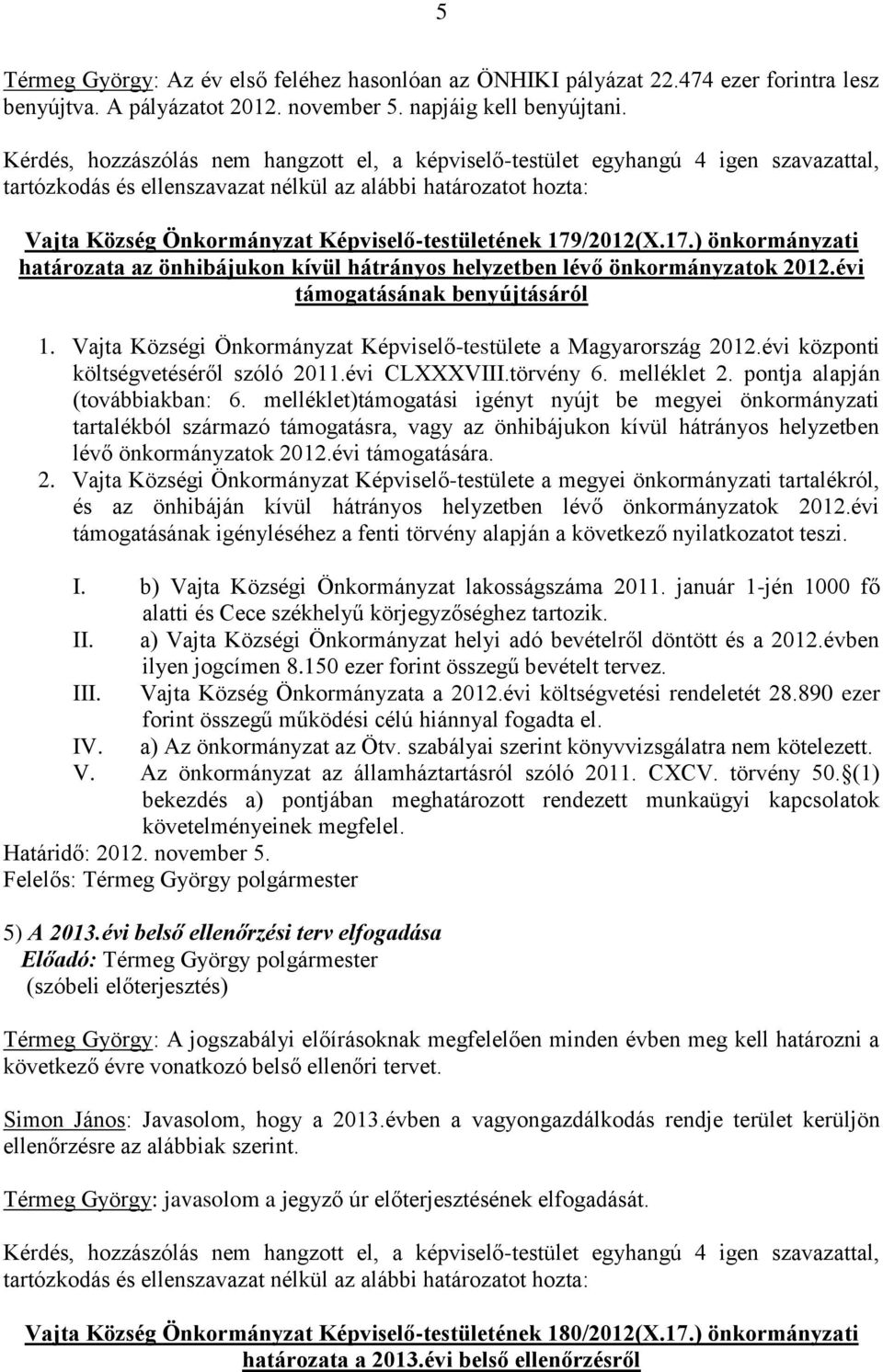 Vajta Községi Önkormányzat Képviselő-testülete a Magyarország 2012.évi központi költségvetéséről szóló 2011.évi CLXXXVIII.törvény 6. melléklet 2. pontja alapján (továbbiakban: 6.