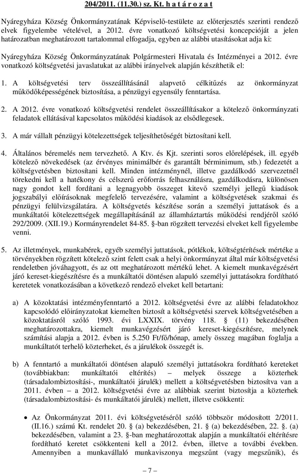 és Intézményei a 2012. évre vonatkozó költségvetési javaslatukat az alábbi irányelvek alapján készíthetik el: 1.