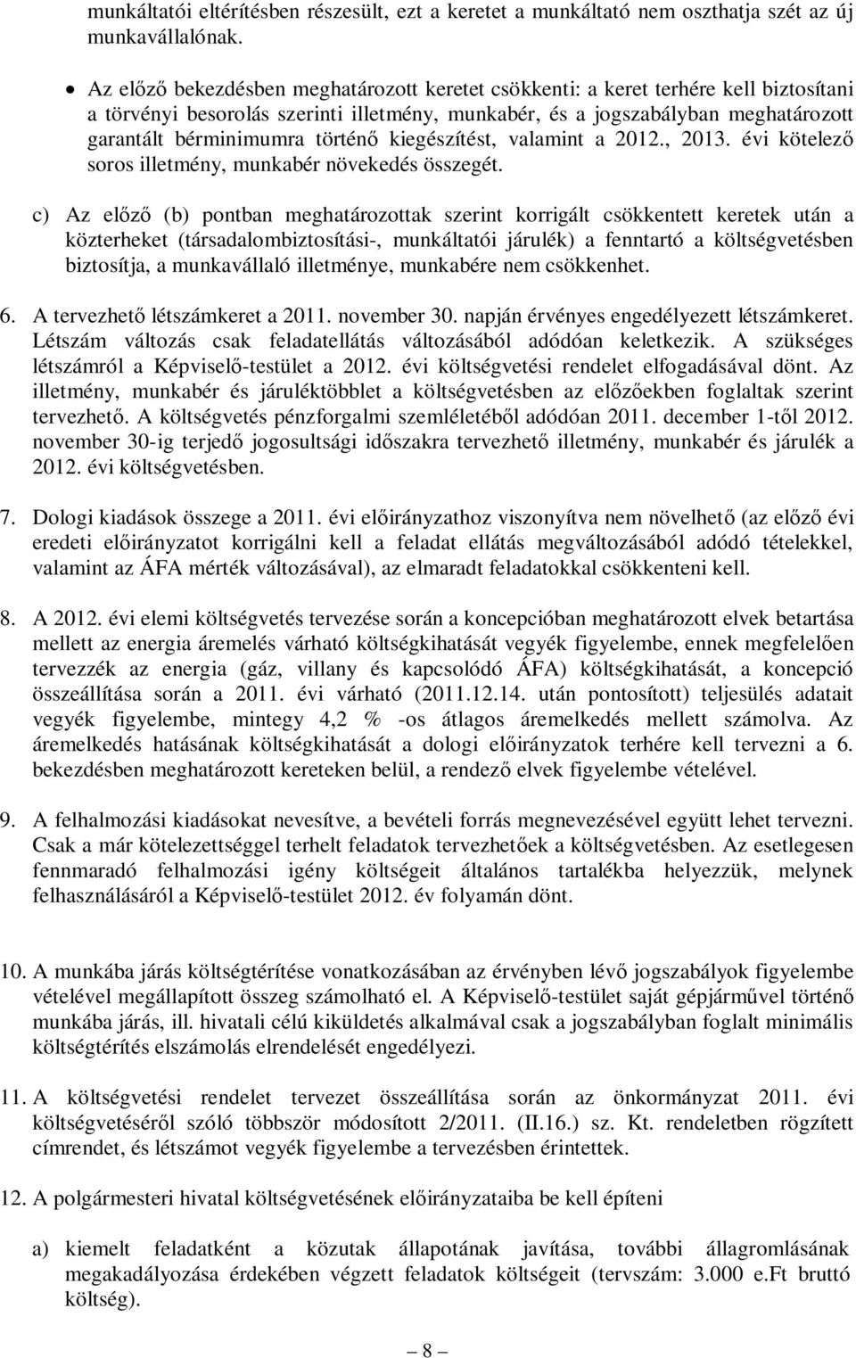 történő kiegészítést, valamint a 2012., 2013. évi kötelező soros illetmény, munkabér növekedés összegét.