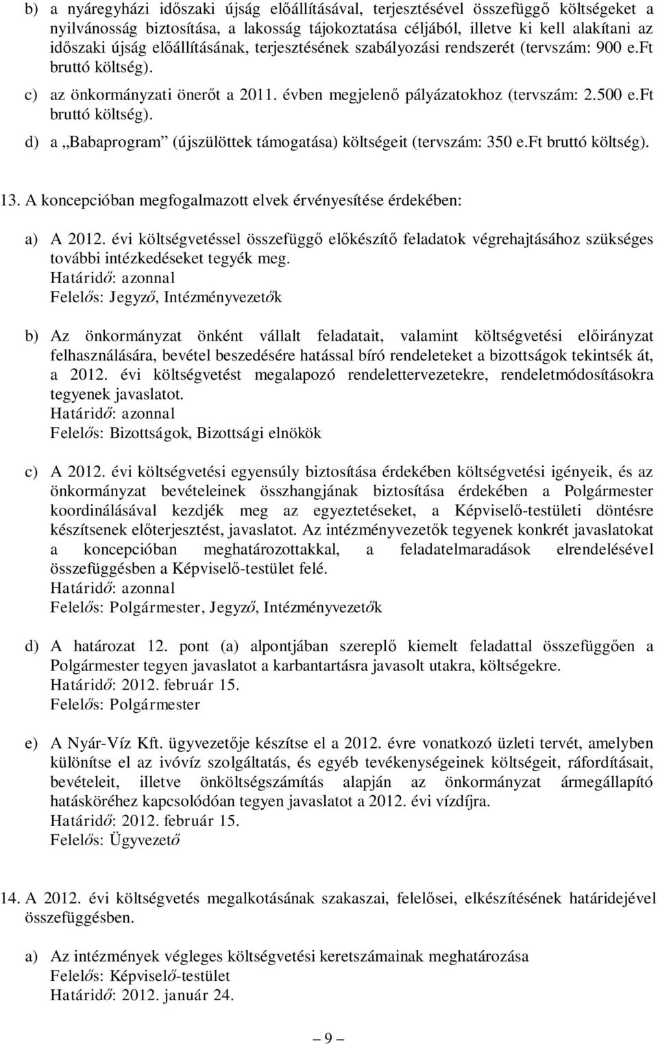 ft bruttó költség). 13. A koncepcióban megfogalmazott elvek érvényesítése érdekében: a) A 2012.