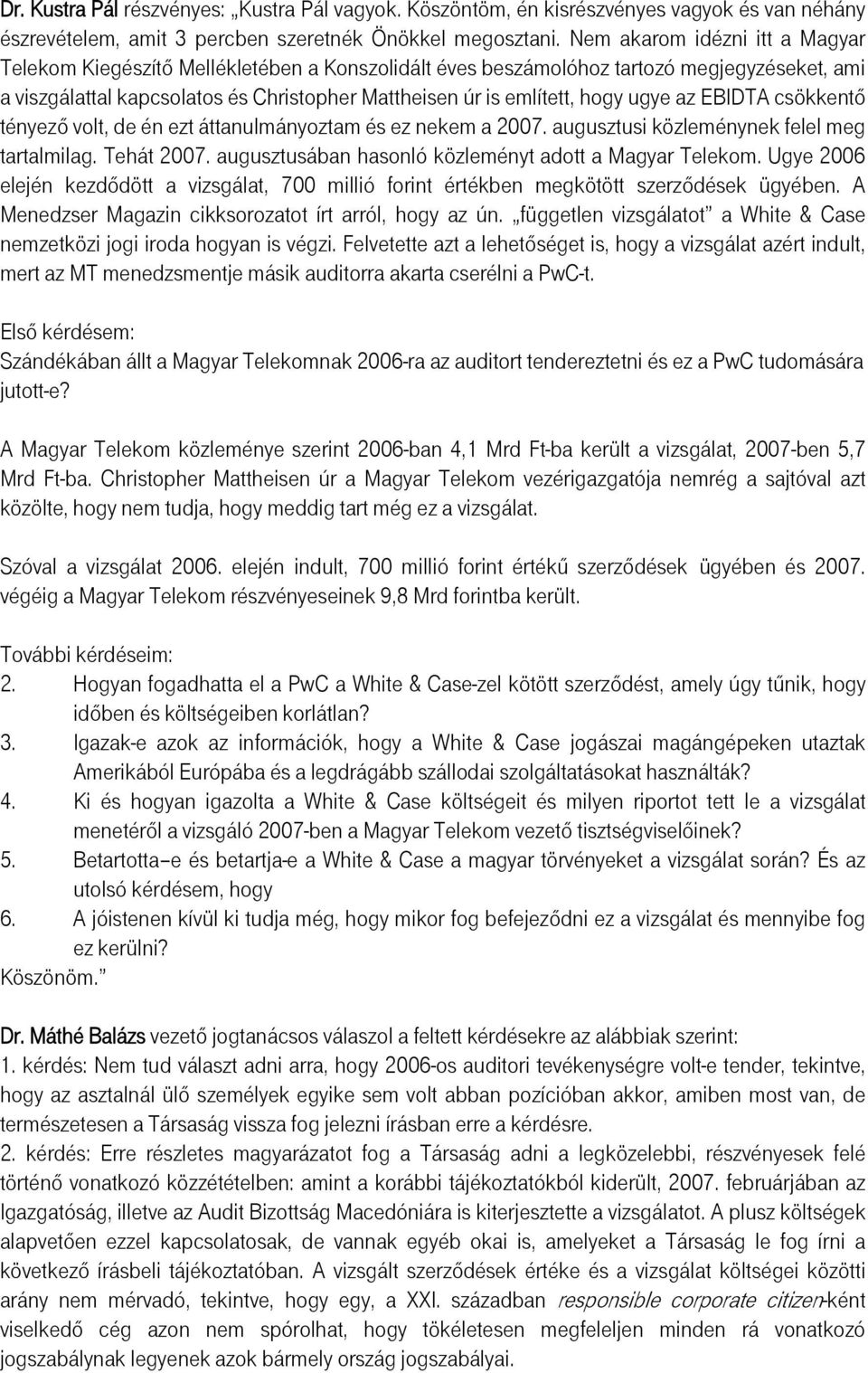 ugye az EBIDTA csökkentő tényező volt, de én ezt áttanulmányoztam és ez nekem a 2007. augusztusi közleménynek felel meg tartalmilag. Tehát 2007.