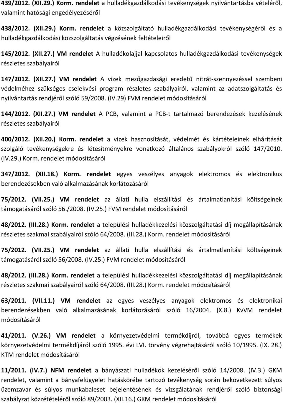 ) VM rendelet A hulladékolajjal kapcsolatos hulladékgazdálkodási tevékenységek részletes szabályairól 147/2012.