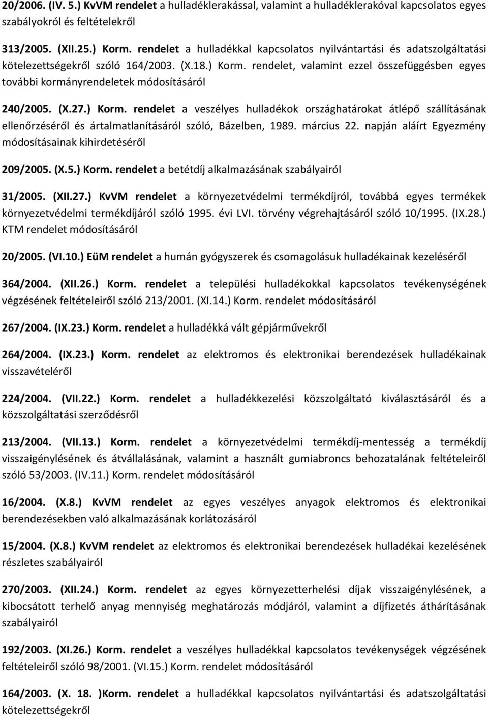 rendelet, valamint ezzel összefüggésben egyes további kormányrendeletek módosításáról 240/2005. (X.27.) Korm.