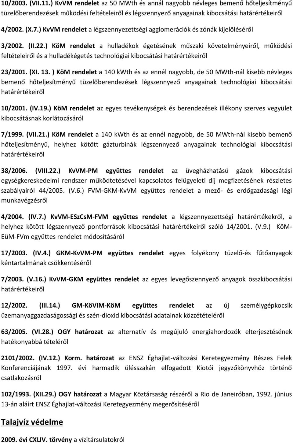 ) KöM rendelet a hulladékok égetésének műszaki követelményeiről, működési feltételeiről és a hulladékégetés technológiai kibocsátási határértékeiről 23/2001. (XI. 13.