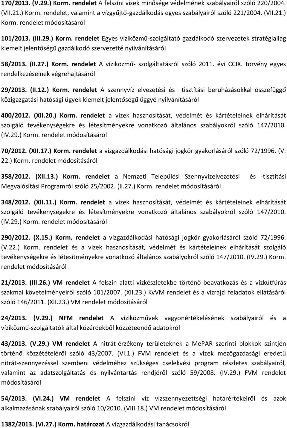 évi CCIX. törvény egyes rendelkezéseinek végrehajtásáról 29/2013. (II.12.) Korm.