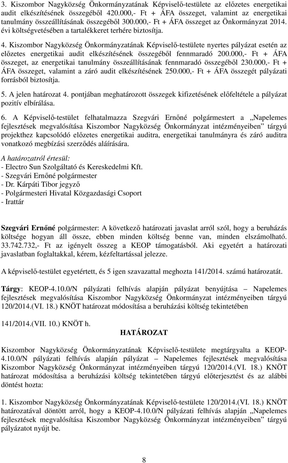 Kiszombor Nagyközség Önkormányzatának Képviselő-testülete nyertes pályázat esetén az előzetes energetikai audit elkészítésének összegéből fennmaradó 200.