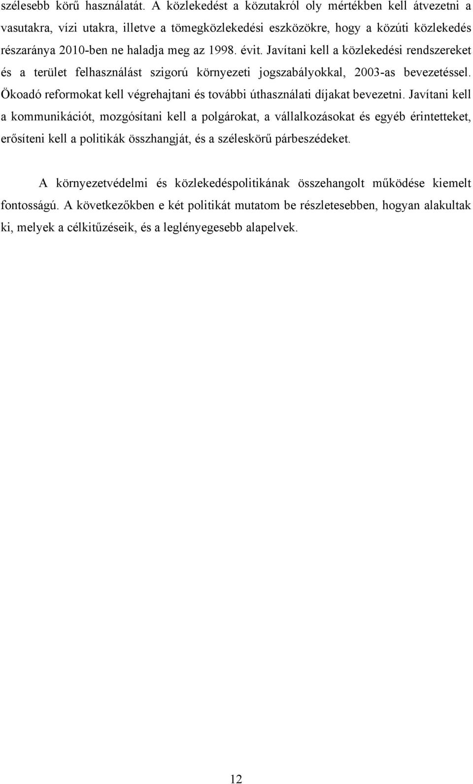 Javítani kell a közlekedési rendszereket és a terület felhasználást szigorú környezeti jogszabályokkal, 2003-as bevezetéssel.