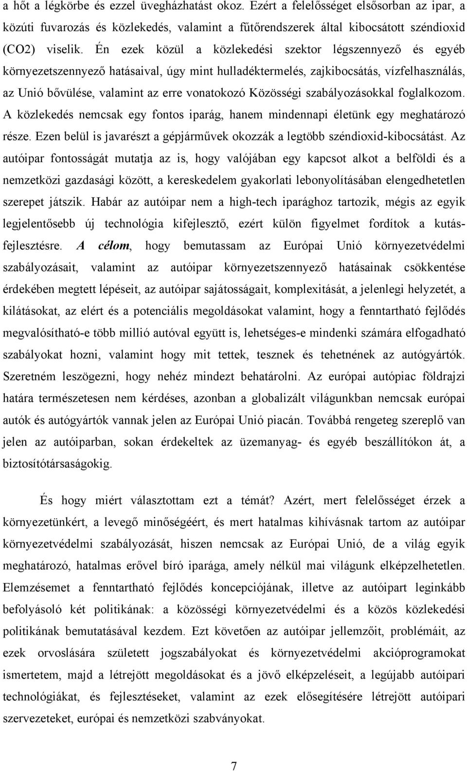 Közösségi szabályozásokkal foglalkozom. A közlekedés nemcsak egy fontos iparág, hanem mindennapi életünk egy meghatározó része.