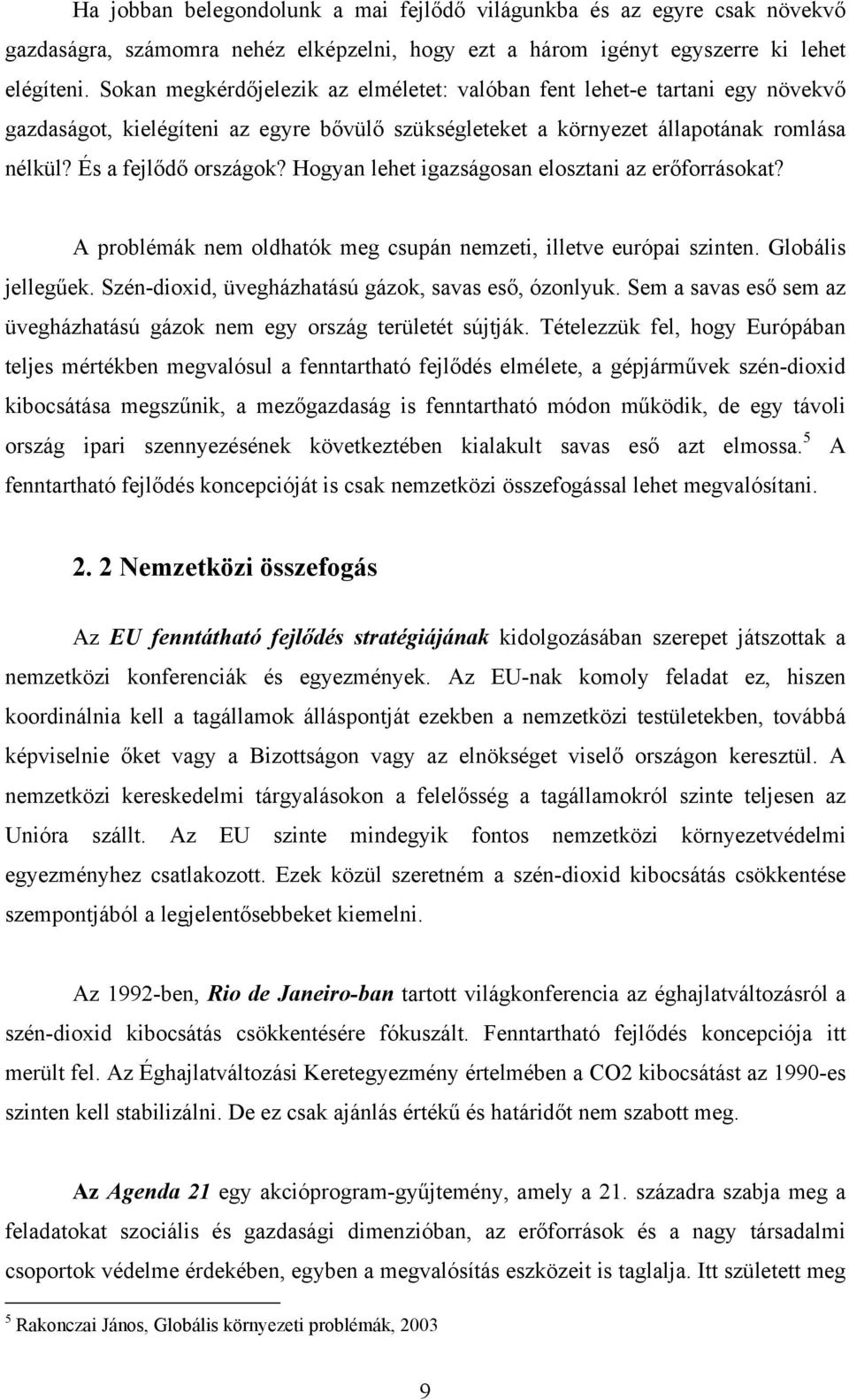 Hogyan lehet igazságosan elosztani az erőforrásokat? A problémák nem oldhatók meg csupán nemzeti, illetve európai szinten. Globális jellegűek. Szén-dioxid, üvegházhatású gázok, savas eső, ózonlyuk.