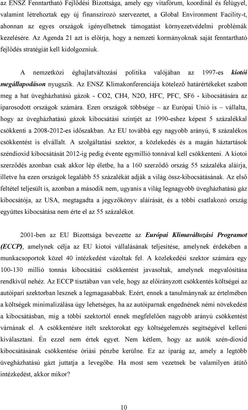 A nemzetközi éghajlatváltozási politika valójában az 1997-es kiotói megállapodáson nyugszik.