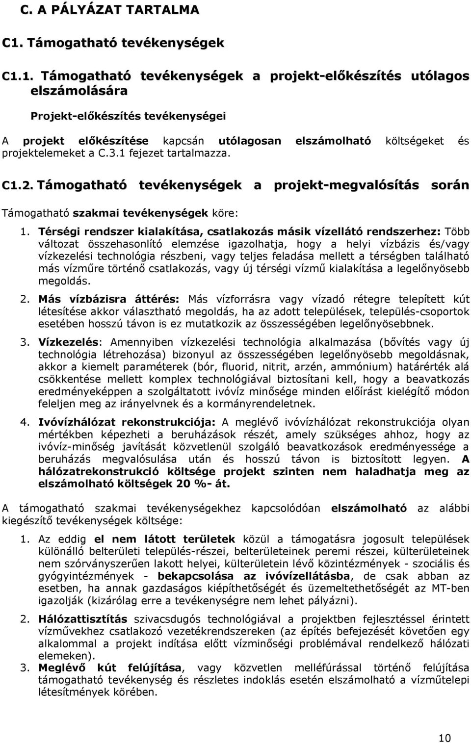 1. Támogatható tevékenységek a projekt-előkészítés utólagos elszámolására Projekt-előkészítés tevékenységei A projekt előkészítése kapcsán utólagosan elszámolható költségeket és projektelemeket a C.3.