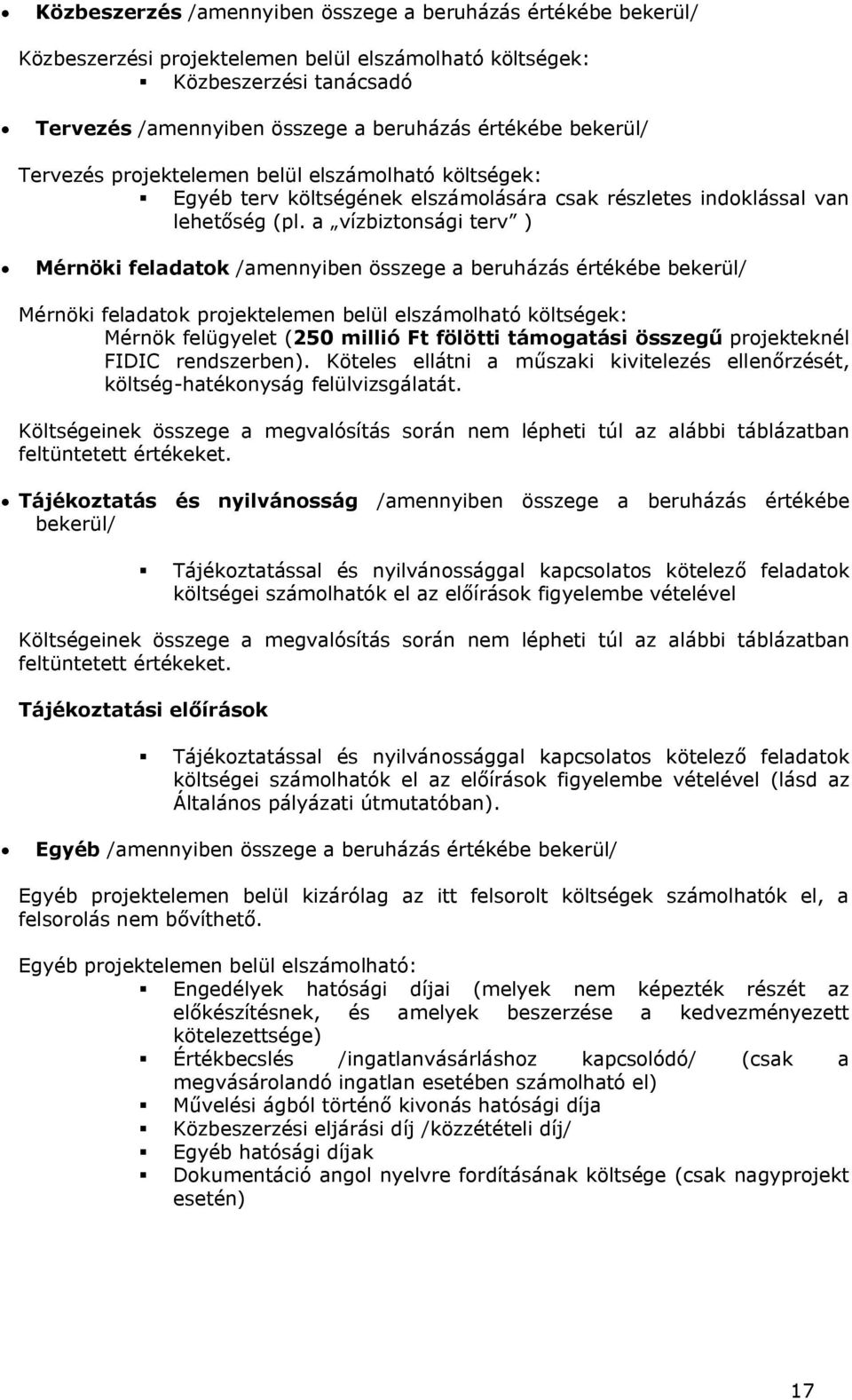 a vízbiztonsági terv ) Mérnöki feladatok /amennyiben összege a beruházás értékébe bekerül/ Mérnöki feladatok projektelemen belül elszámolható költségek: Mérnök felügyelet (250 millió Ft fölötti