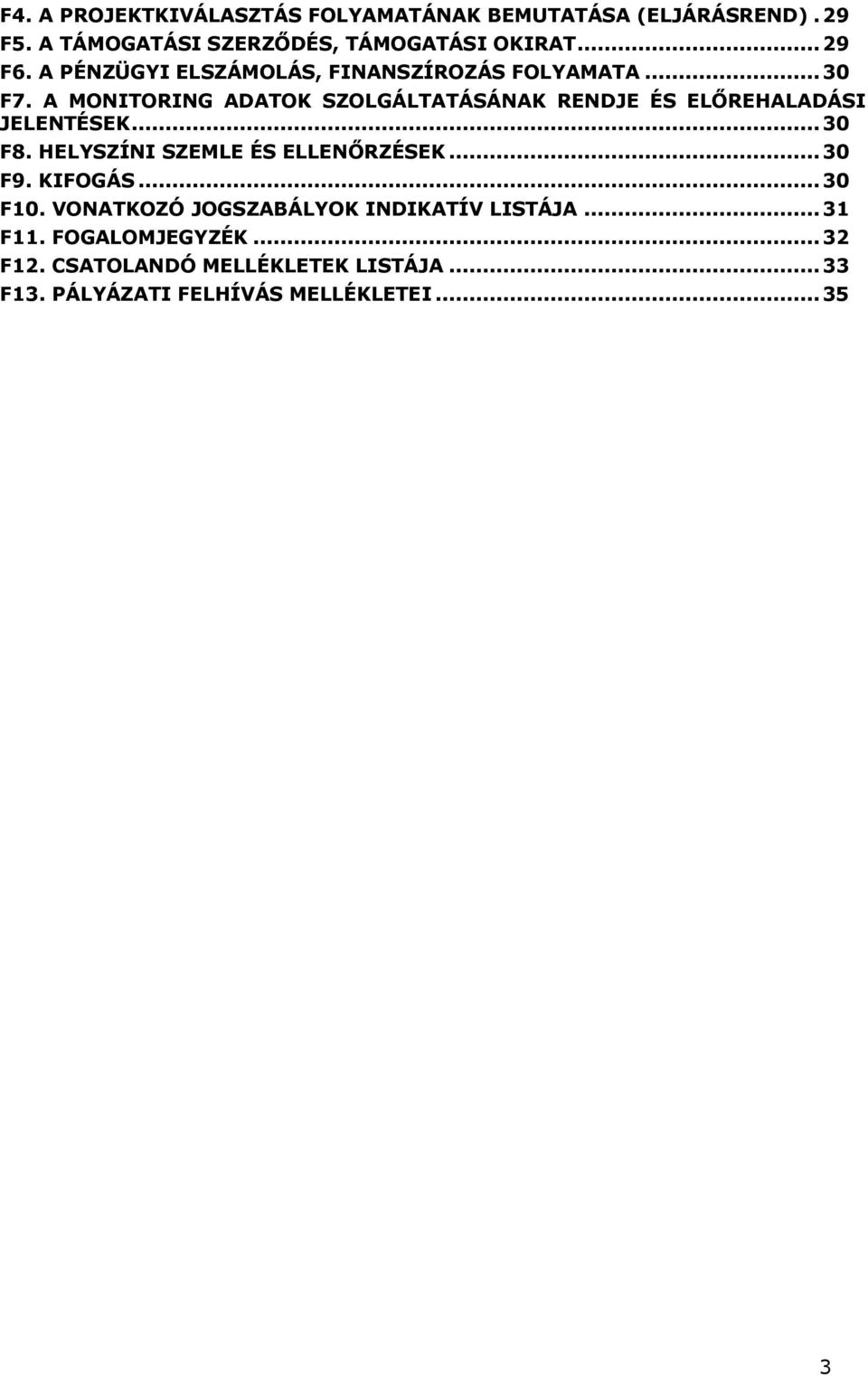 A MONITORING ADATOK SZOLGÁLTATÁSÁNAK RENDJE ÉS ELŐREHALADÁSI JELENTÉSEK...30 F8. HELYSZÍNI SZEMLE ÉS ELLENŐRZÉSEK.