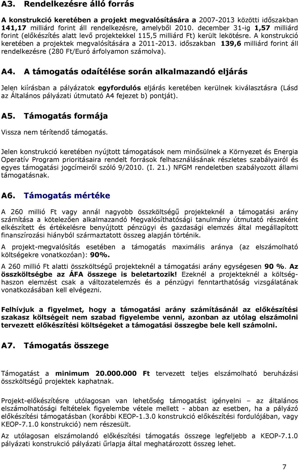 időszakban 139,6 milliárd forint áll rendelkezésre (280 Ft/Euró árfolyamon számolva). A4.