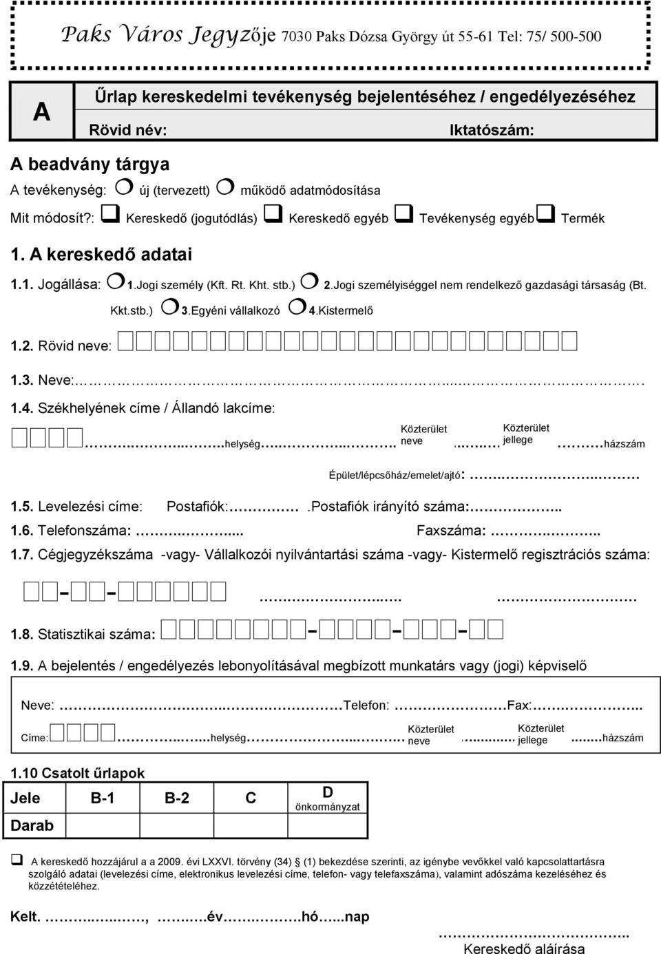 Kkt.stb.) 3.Egyéni vállalkozó 4.Kistermelő 1.2. Rövid neve: 1.3. Neve:.... 1.4. Székhelyének címe / Állandó lakcíme: neve jellege.......helység............ házszám Épület/lépcsőház/emelet/ajtó:.... 1.5.