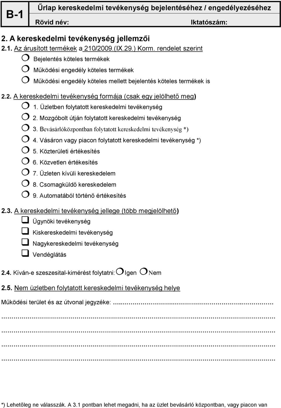 2. A kereskedelmi tevékenység formája (csak egy jelölhető meg) 1. Üzletben folytatott kereskedelmi tevékenység 2. Mozgóbolt útján folytatott kereskedelmi tevékenység 3.