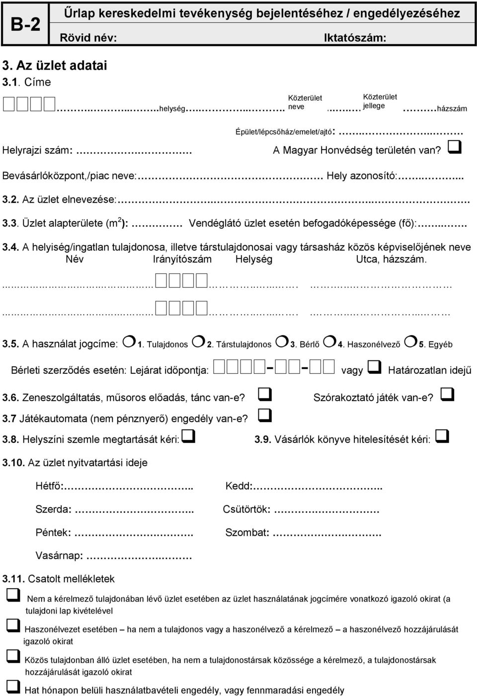 A helyiség/ingatlan tulajdonosa, illetve társtulajdonosai vagy társasház közös képviselőjének neve Név Irányítószám Helység Utca, házszám.............................. 3.5. A használat jogcíme: 1.