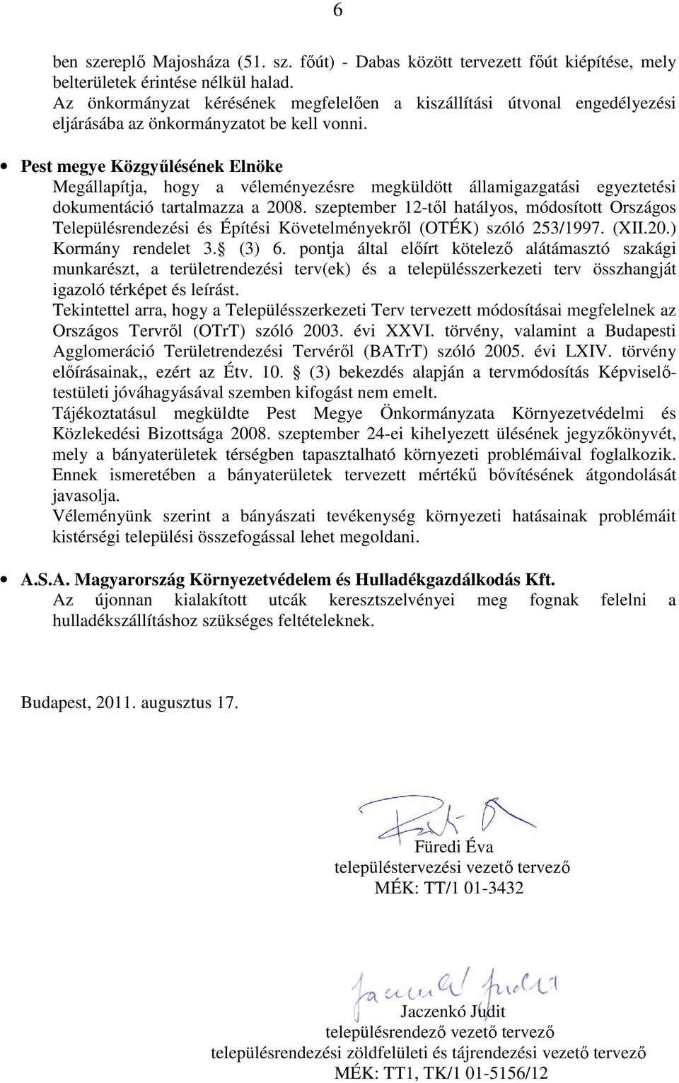 Pest megye Közgyőlésének Elnöke Megállapítja, hogy a véleményezésre megküldött államigazgatási egyeztetési dokumentáció tartalmazza a 2008.