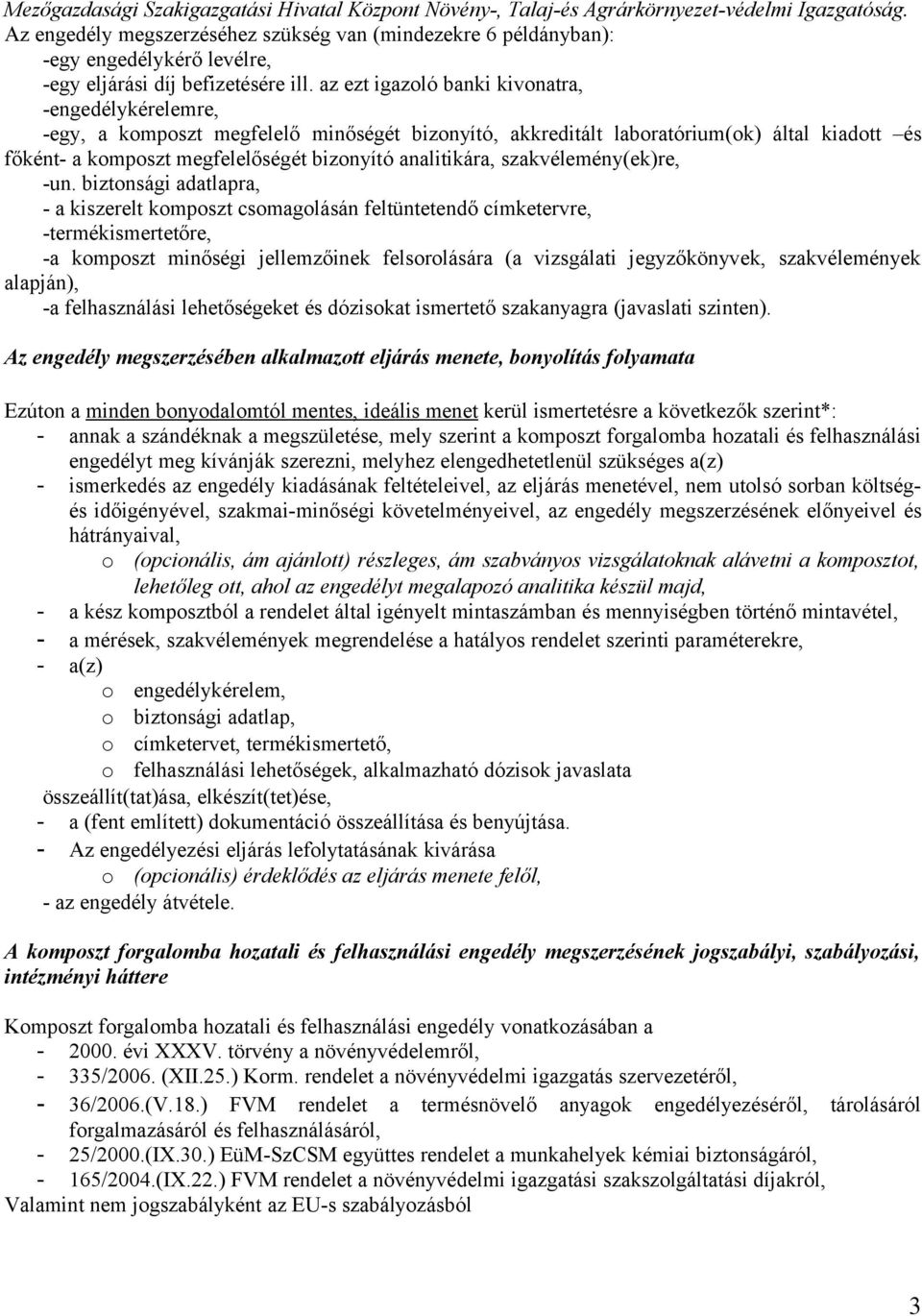 az ezt igazoló banki kivonatra, -engedélykérelemre, -egy, a komposzt megfelelő minőségét bizonyító, akkreditált laboratórium(ok) által kiadott és főként- a komposzt megfelelőségét bizonyító