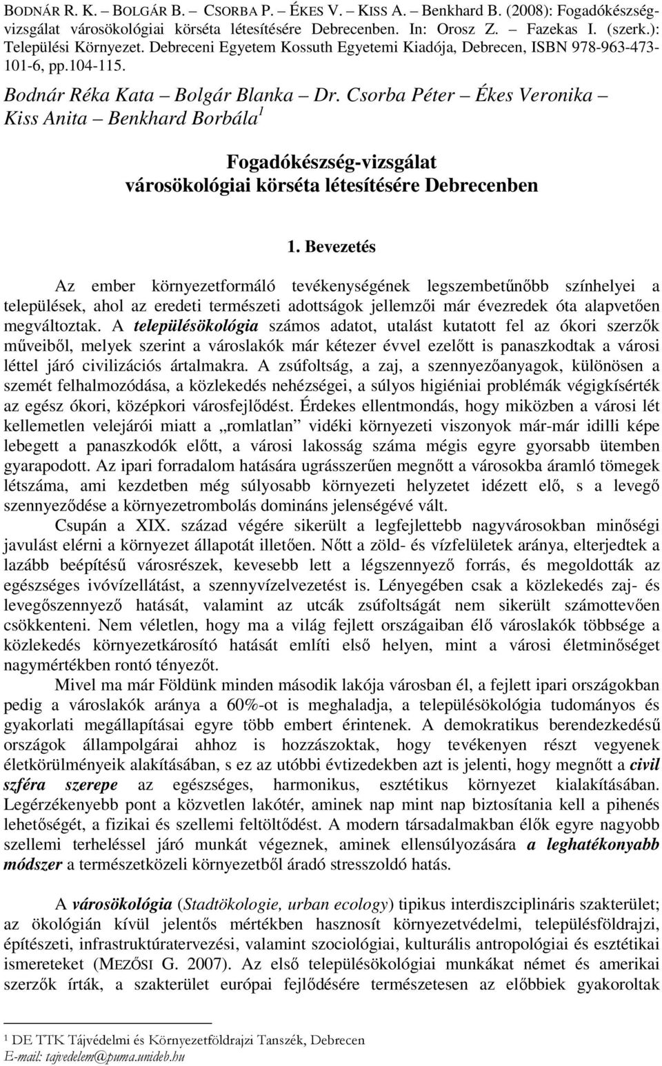 Csorba Péter Ékes Veronika Kiss Anita Benkhard Borbála 1 Fogadókészség-vizsgálat városökológiai körséta létesítésére Debrecenben 1.