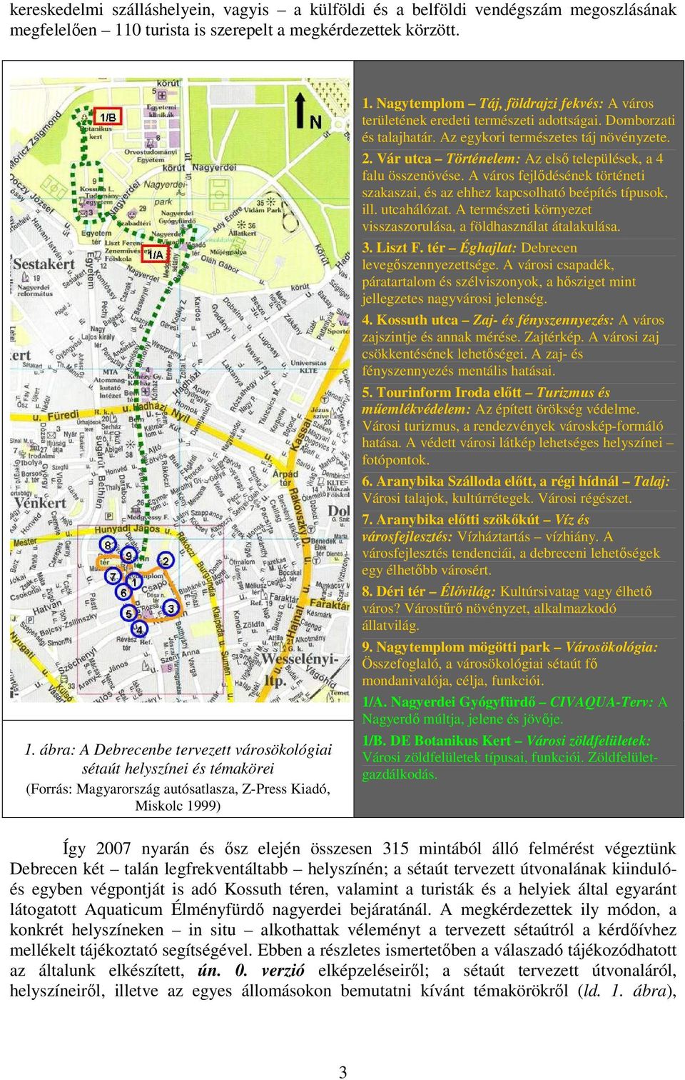 Nagytemplom Táj, földrajzi fekvés: A város területének eredeti természeti adottságai. Domborzati és talajhatár. Az egykori természetes táj növényzete. 2.