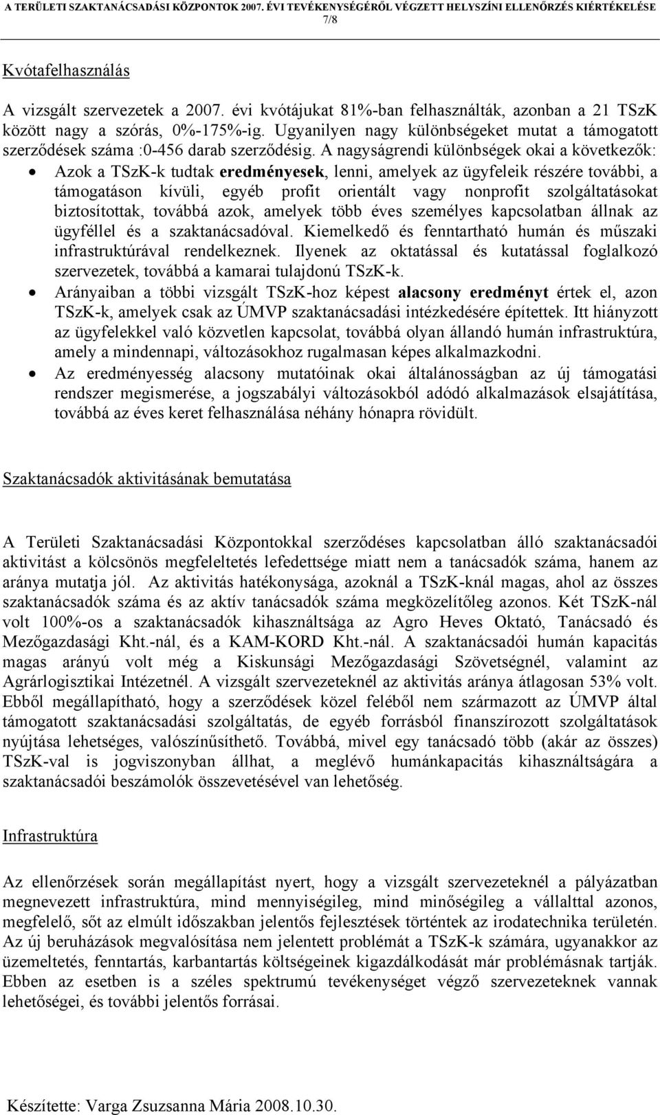 A nagyságrendi különbségek okai a következők: Azok a TSzK-k tudtak eredményesek, lenni, amelyek az ügyfeleik részére további, a támogatáson kívüli, egyéb profit orientált vagy nonprofit