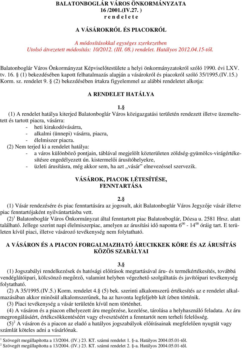 (1) bekezdésében kapott felhatalmazás alapján a vásárokról és piacokról szóló 35/1995.(IV.15.) Korm. sz. rendelet 9.