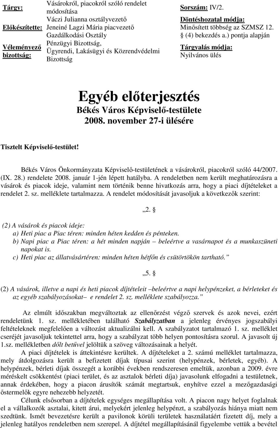 ) pontja alapján Tárgyalás módja: Nyilvános ülés Egyéb elıterjesztés Békés Város Képviselı-testülete 2008. november 27-i ülésére Tisztelt Képviselı-testület!