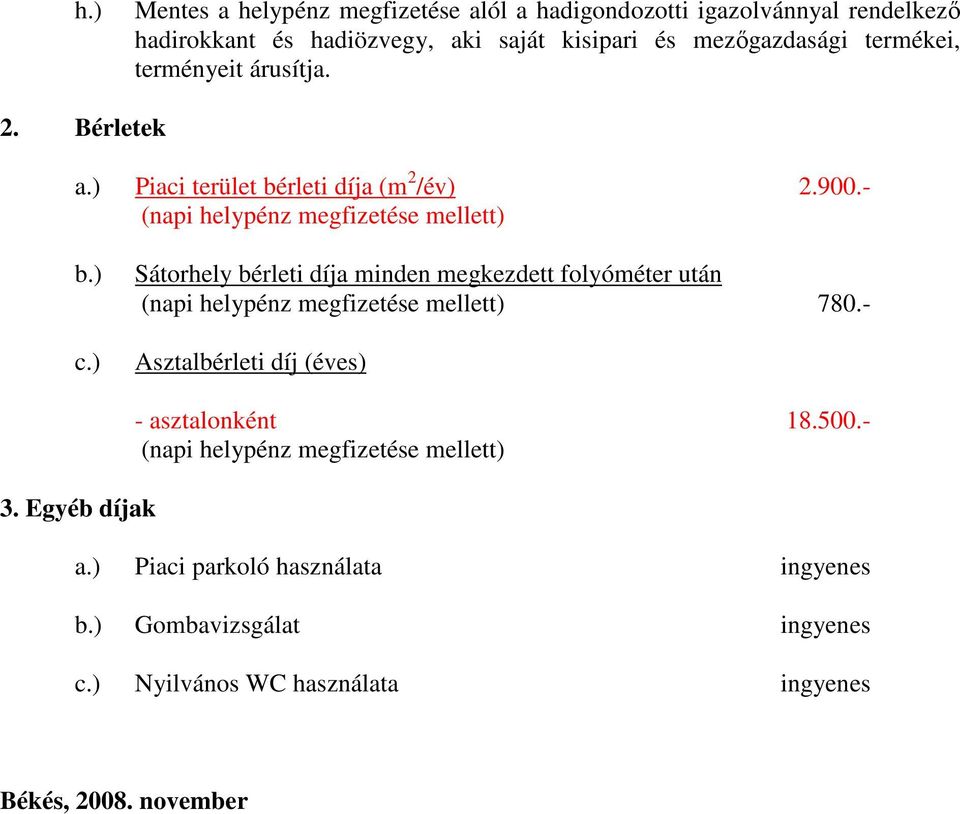 ) Sátorhely bérleti díja minden megkezdett folyóméter után (napi helypénz megfizetése mellett) 780.- Asztalbérleti díj (éves) 3.