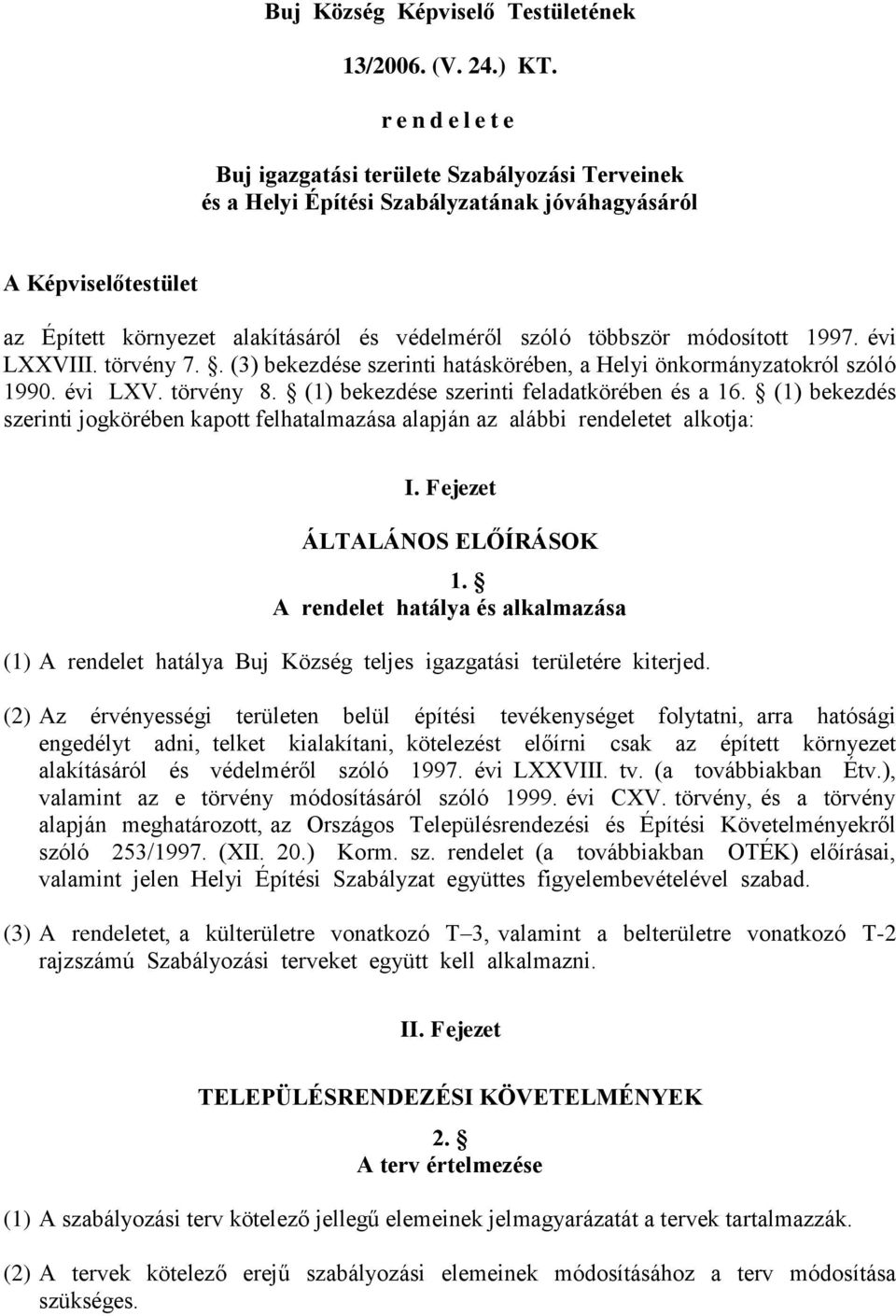 módosított 1997. évi LXXVIII. törvény 7.. (3) bekezdése szerinti hatáskörében, a Helyi önkormányzatokról szóló 1990. évi LXV. törvény 8. (1) bekezdése szerinti feladatkörében és a 16.