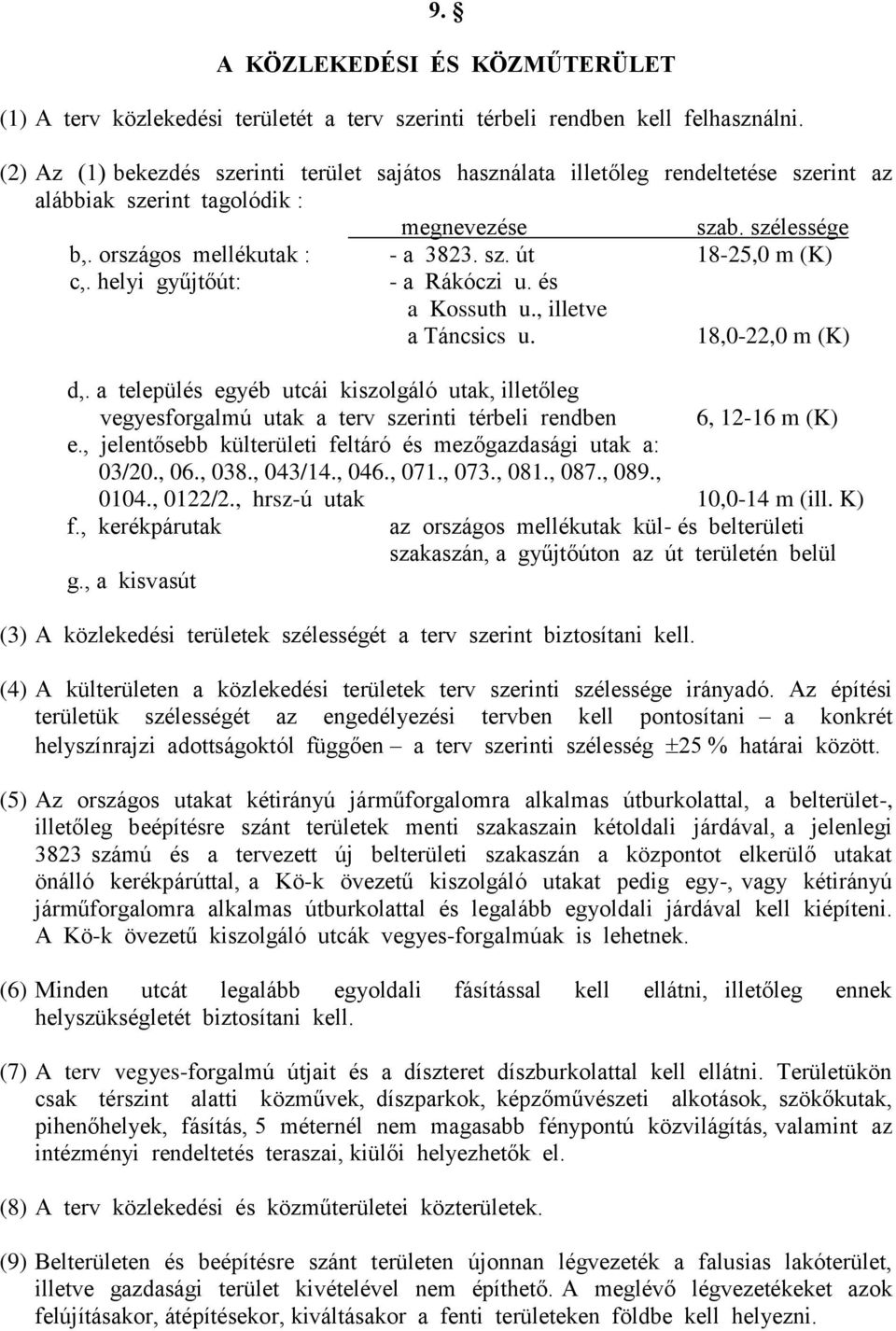 helyi gyűjtőút: - a Rákóczi u. és a Kossuth u., illetve a Táncsics u. 18,0-22,0 m (K) d,.