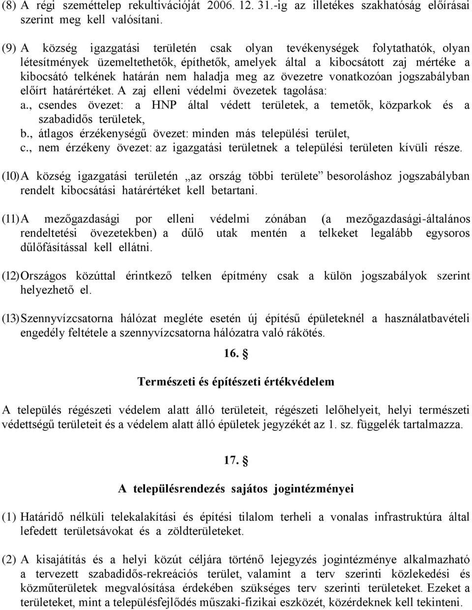 haladja meg az övezetre vonatkozóan jogszabályban előírt határértéket. A zaj elleni védelmi övezetek tagolása: a.