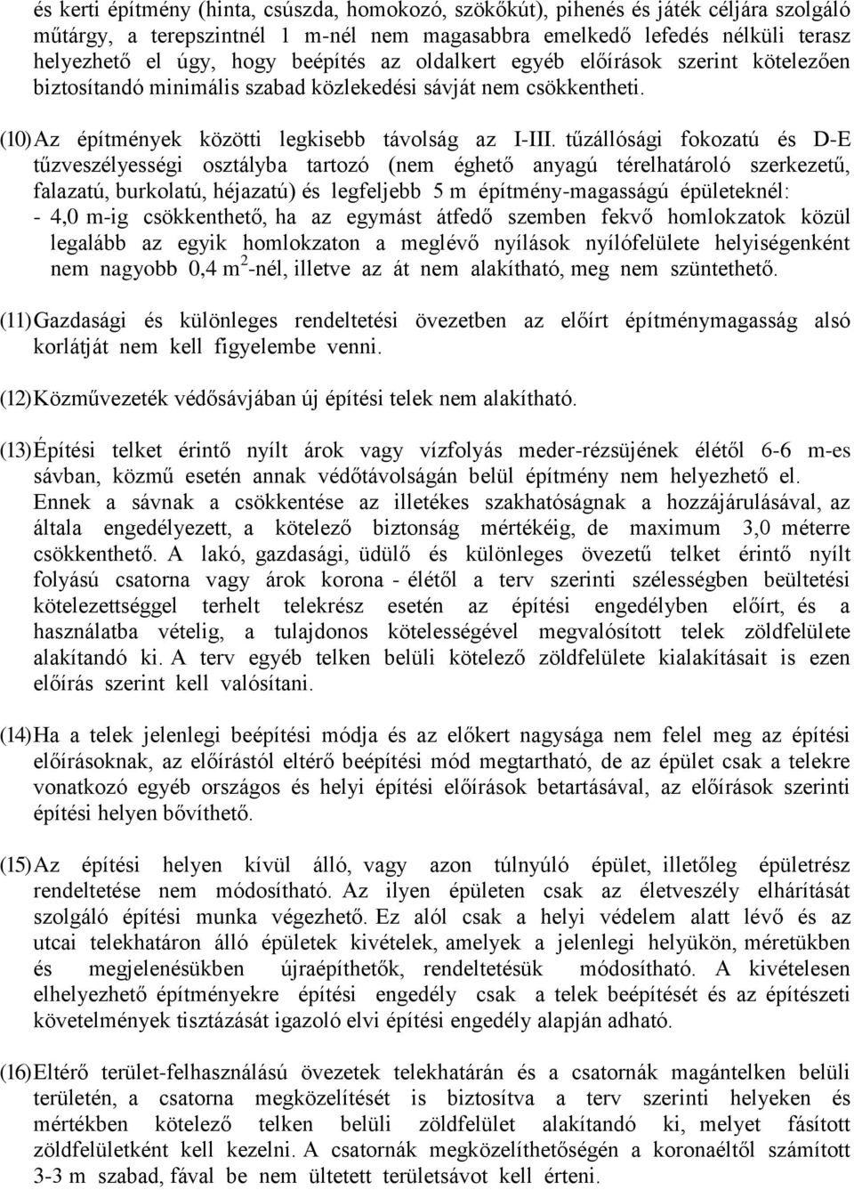 tűzállósági fokozatú és D-E tűzveszélyességi osztályba tartozó (nem éghető anyagú térelhatároló szerkezetű, falazatú, burkolatú, héjazatú) és legfeljebb 5 m építmény-magasságú épületeknél: - 4,0 m-ig