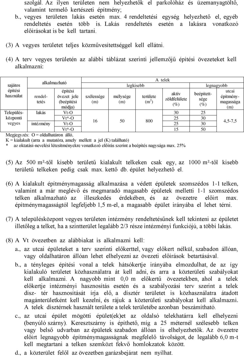 (3) A vegyes területet teljes közművesítettséggel kell ellátni.