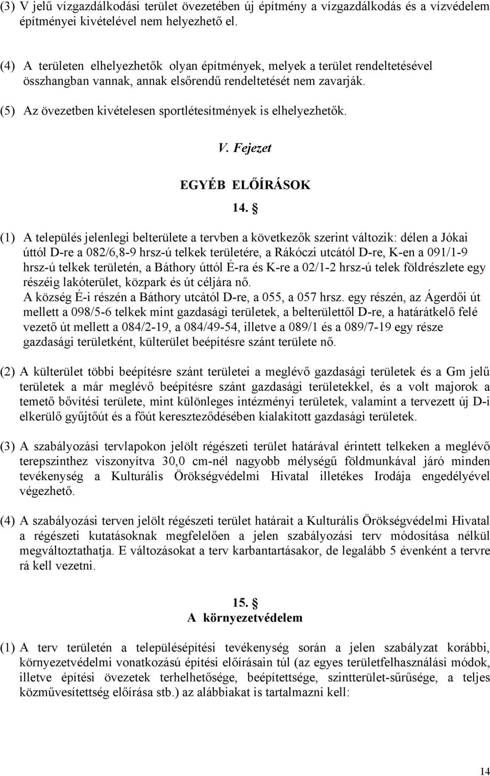 (5) Az övezetben kivételesen sportlétesítmények is elhelyezhetők. V. Fejezet EGYÉB ELŐÍRÁSOK 14.