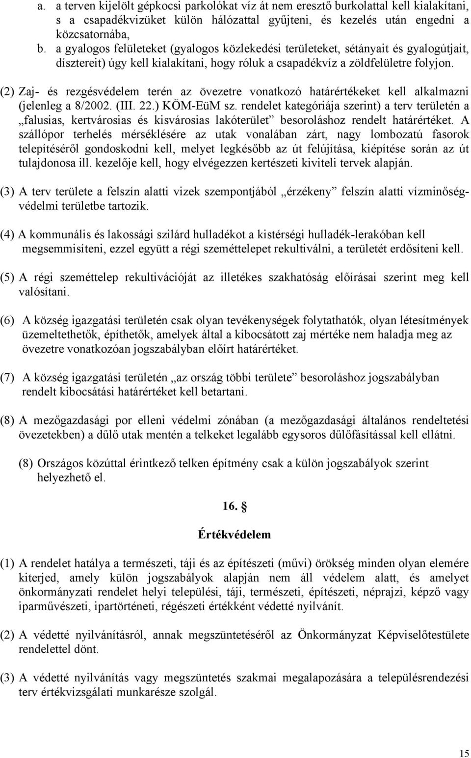 (2) Zaj- és rezgésvédelem terén az övezetre vonatkozó határértékeket kell alkalmazni (jelenleg a 8/2002. (III. 22.) KÖM-EüM sz.