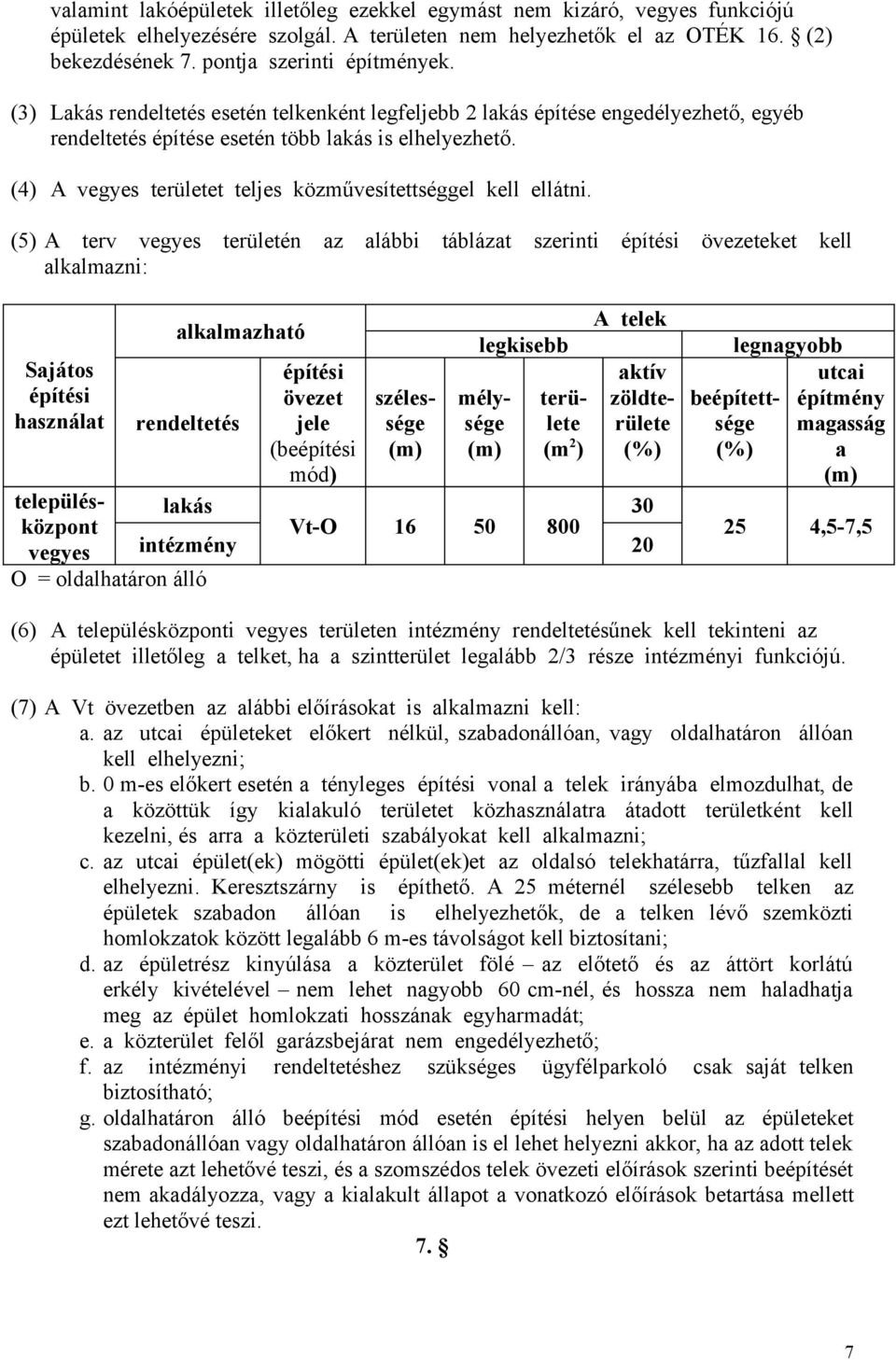 (4) A vegyes területet teljes közművesítettséggel kell ellátni.