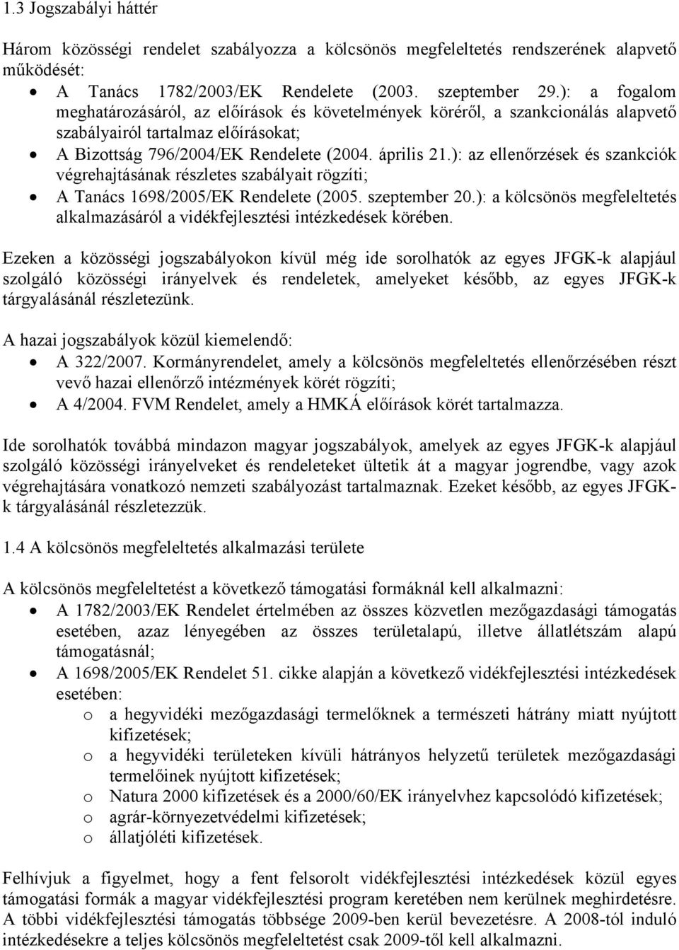 ): az ellenőrzések és szankciók végrehajtásának részletes szabályait rögzíti; A Tanács 1698/2005/EK Rendelete (2005. szeptember 20.