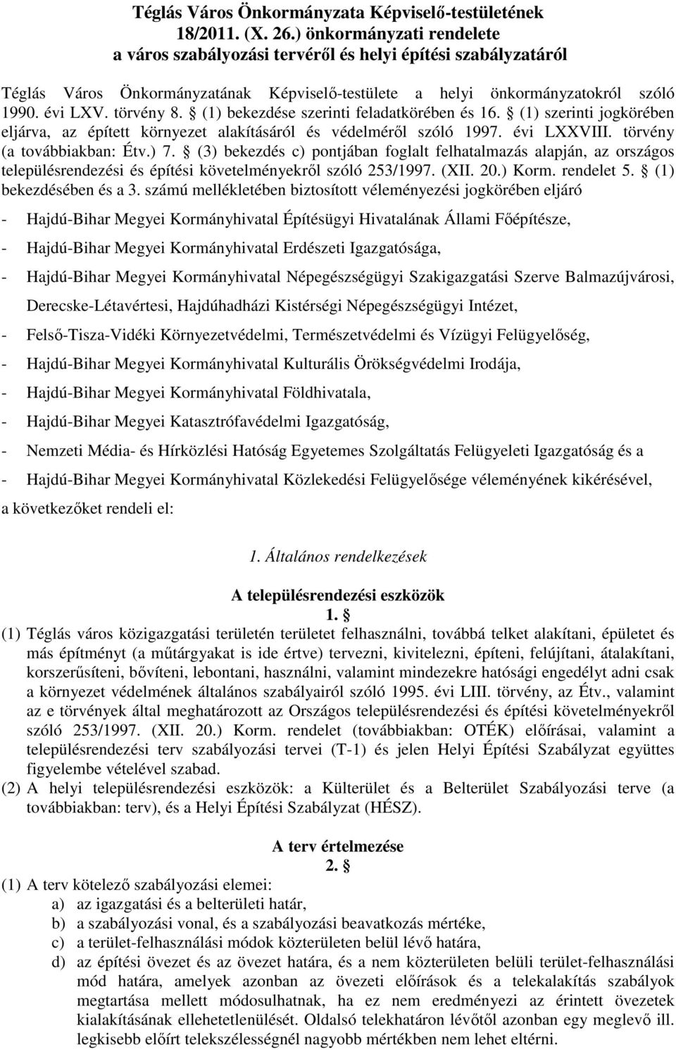 (1) bekezdése szerinti feladatkörében és 16. (1) szerinti jogkörében eljárva, az épített környezet alakításáról és védelméről szóló 1997. évi LXXVIII. törvény (a továbbiakban: Étv.) 7.