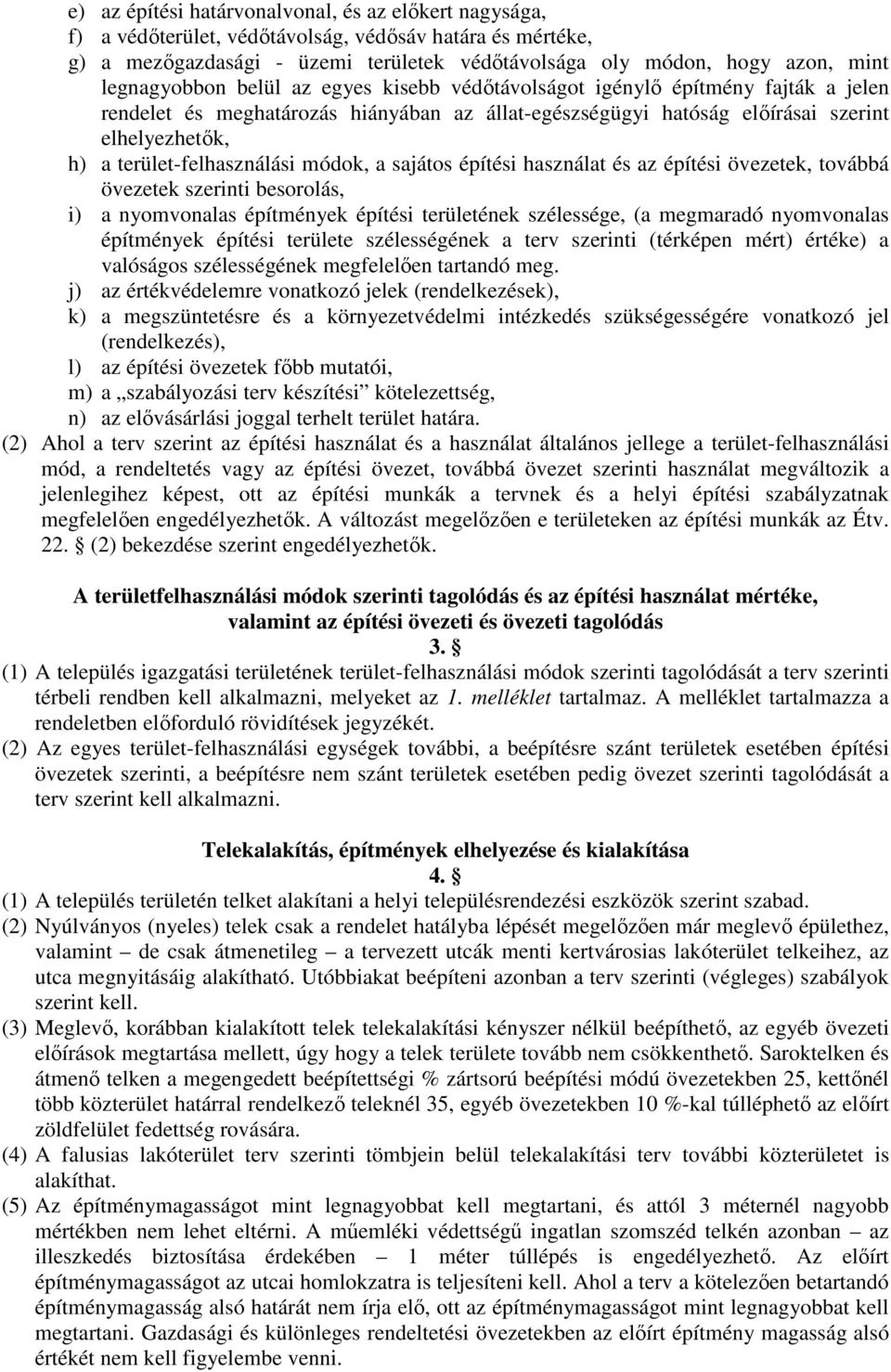 terület-felhasználási módok, a sajátos építési használat és az építési övezetek, továbbá övezetek szerinti besorolás, i) a nyomvonalas építmények építési területének szélessége, (a megmaradó