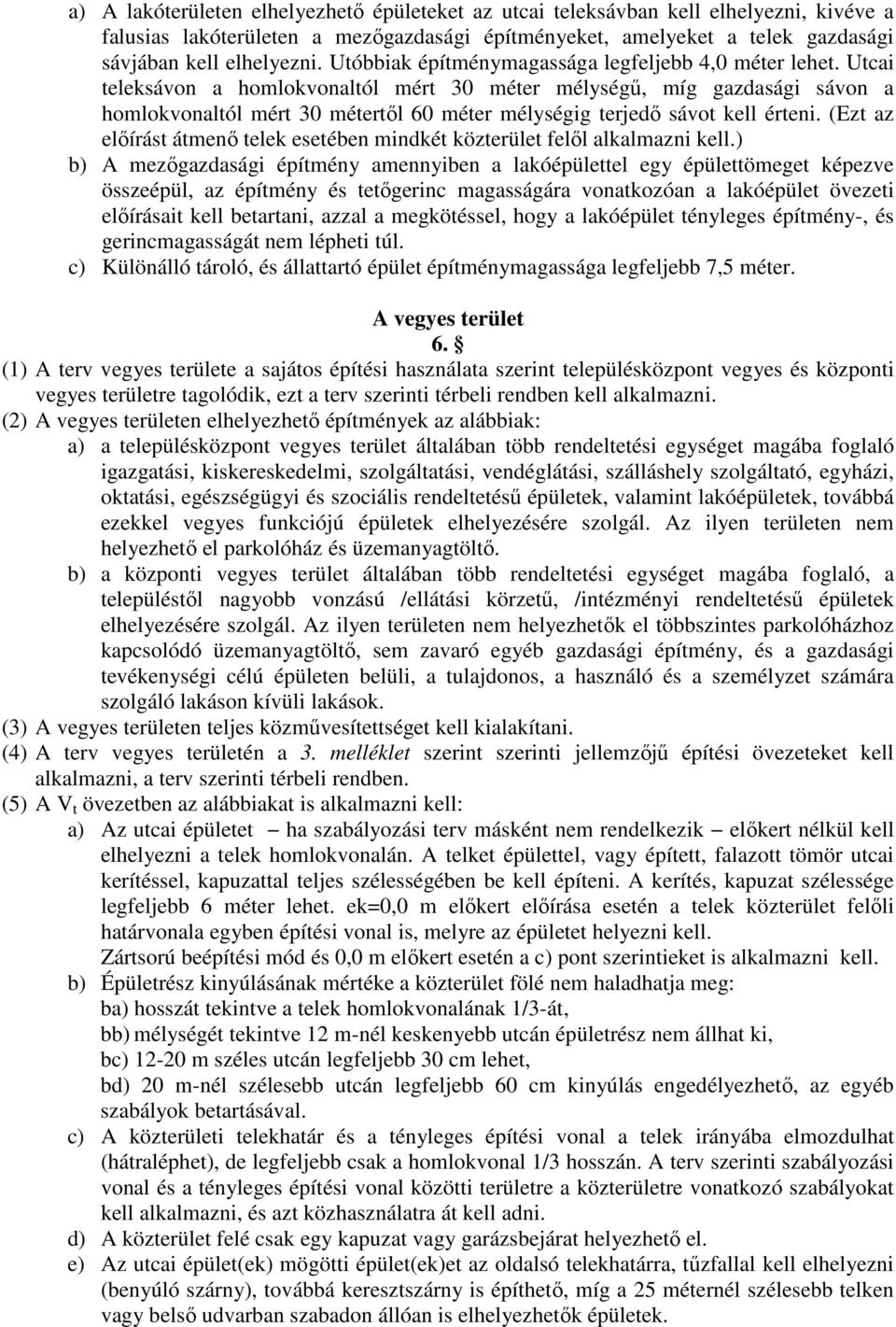 Utcai teleksávon a homlokvonaltól mért 30 méter mélységű, míg gazdasági sávon a homlokvonaltól mért 30 métertől 60 méter mélységig terjedő sávot kell érteni.