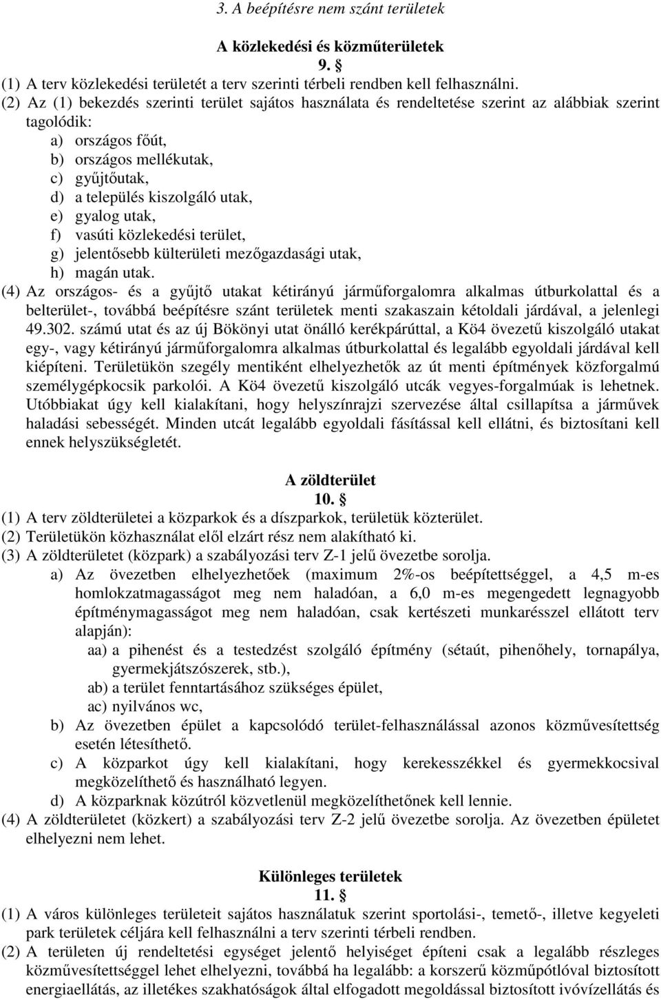 e) gyalog utak, f) vasúti közlekedési terület, g) jelentősebb külterületi mezőgazdasági utak, h) magán utak.