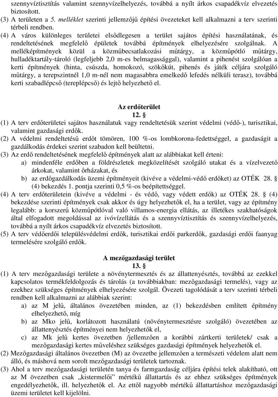 (4) A város különleges területei elsődlegesen a terület sajátos építési használatának, és rendeltetésének megfelelő épületek továbbá építmények elhelyezésére szolgálnak.