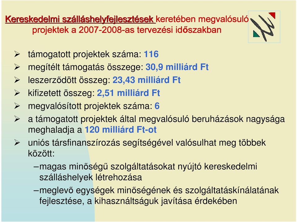 támogatott projektek által megvalósuló beruházások nagysága meghaladja a 120 milliárd Ft-ot uniós társfinanszírozás segítségével valósulhat meg többek között: magas