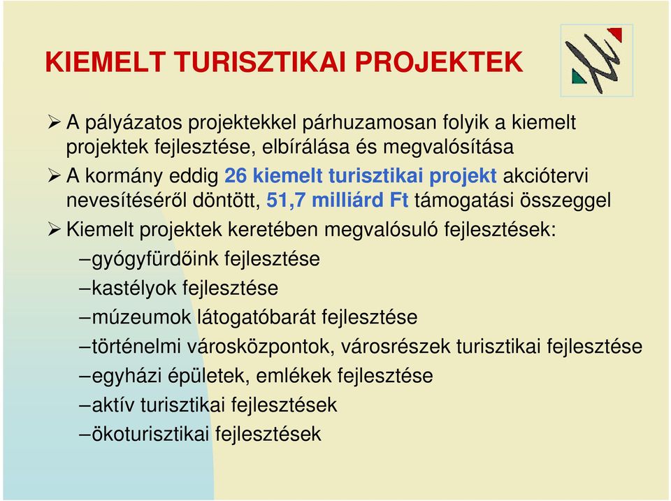 keretében megvalósuló fejlesztések: gyógyfürdıink fejlesztése kastélyok fejlesztése múzeumok látogatóbarát fejlesztése történelmi