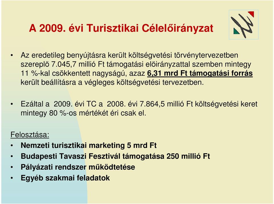 beállításra a végleges költségvetési tervezetben. Ezáltal a 2009. évi TC a 2008. évi 7.